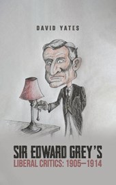 Sir Edward Grey’s Liberal Critics: 1905–1914