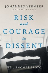 Johannes Vermeer-Provocateur: Risk and Courage in Dissent