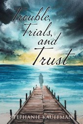 Trouble, Trials, and Trust