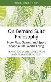 On Bernard Suits’ Philosophy