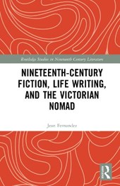 Nineteenth-Century Fiction, Life Writing, and the Victorian Nomad
