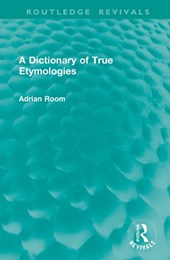 A Dictionary of True Etymologies