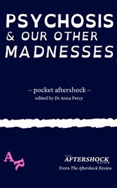 Psychosis and Our Other Madnesses