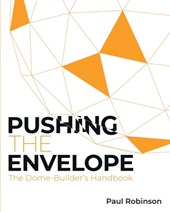 Pushing The Envelope: The Dome Builder's Handbook