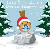 Moon, E: Little Robin and the Delicious Gingerbread