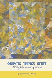 Objects Things Stuff: Messy Bits We Carry Around