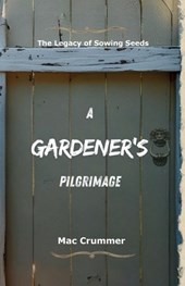 A Gardener's Pilgrimage: The Legacy of Sowing Seeds