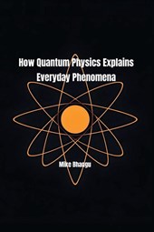How Quantum Physics Explains Everyday Phenomena