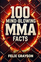 100 Mind-Blowing MMA Facts