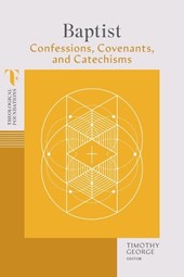 Baptist Confessions, Covenants, and Catechisms