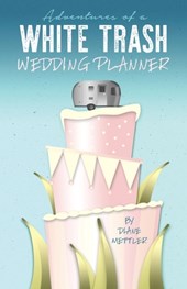 Adventures of a White Trash Wedding Planner