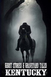 Ghost Stories & Graveyard Tales: Kentucky