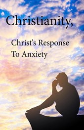 Christianity, Christ's Response To Anxiety