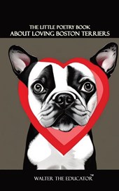 The Little Poetry Book about Loving Boston Terriers
