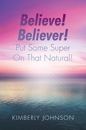 Believe! Believer! Put Some Super On That Natural!