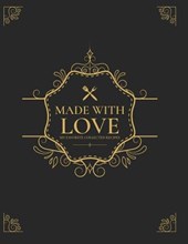 Made With Love: My Favorite Collected Recipes
