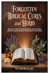 Forgotten Biblical Cures and Herbs