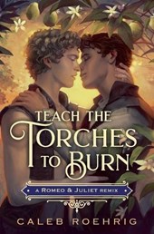Teach the Torches to Burn: A Romeo & Juliet Remix