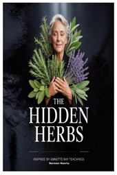 The Hidden Herbs Inspired by Annette Ray Teachings