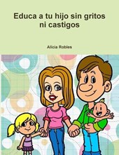 Educa a Tu Hijo Sin Gritos Ni Castigos