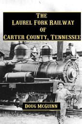 The Laurel Fork Railway of Carter County, Tennessee
