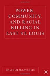 Power, Community, and Racial Killing in East St. Louis
