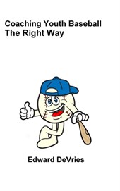 Coaching Youth Baseball - the Right Way