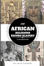 100 African Religions Before Slavery & Colonization