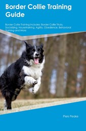 Border Collie Training Guide Border Collie Training Includes
