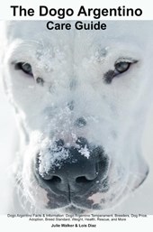 The Dogo Argentino Care Guide. Dogo Argentino Facts & Information
