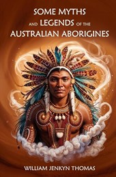 Some Myths and Legends of the Australian Aborigines