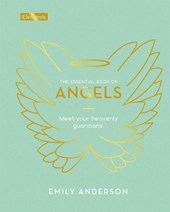 The Essential Book of Angels: Meet Your Heavenly Guardians