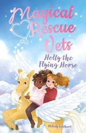 Lockhart, M: Magical Rescue Vets: Holly the Flying Horse
