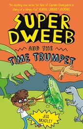 Bradley, J: Super Dweeb and the Time Trumpet