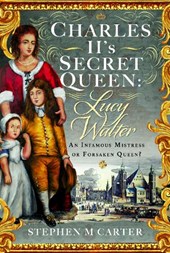 Charles II’s Secret Queen: Lucy Walter