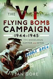 The V1 Flying Bomb Campaign 1944-1945