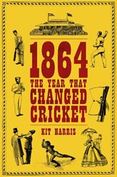 1864: The Year That Changed Cricket