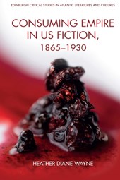 Consuming Empire in U. S. Fiction, 1865-1930