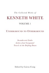 The Collected Works of Kenneth White, Volume 1