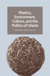 Plastics, Environment, Culture, and the Politics of Waste