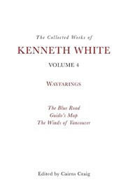 The Collected Works of Kenneth White, Volume 4
