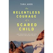 The Relentless Courage of a Scared Child