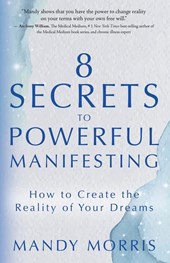 Morris, M: 8 Secrets to Powerful Manifesting