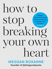 Roxanne, M: How to Stop Breaking Your Own Heart