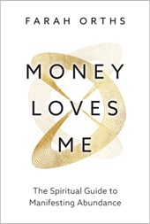 Money Loves Me: The Spiritual Guide to Manifesting Abundance