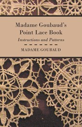 Madame Goubaud's Point Lace Book - Instructions and Patterns