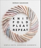 Knit Fold Pleat Repeat: Simple Knits, Gorgeous Garments