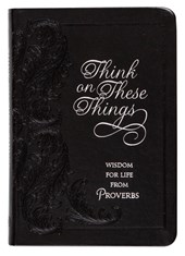 Think on These Things: Wisdom for Life from Proverbs