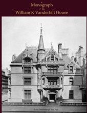 A Monograph of the William K Vanderbilt House
