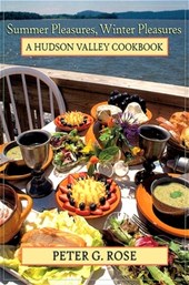 Summer Pleasures, Winter Pleasures: A Hudson Valley Cookbook